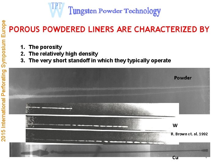 2015 International Perforating Symposium Europe POROUS POWDERED LINERS ARE CHARACTERIZED BY 1. The porosity