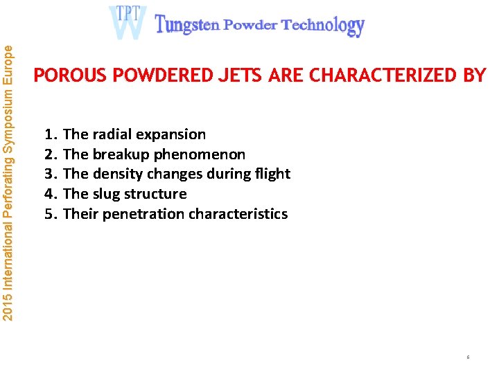 2015 International Perforating Symposium Europe POROUS POWDERED JETS ARE CHARACTERIZED BY 1. 2. 3.