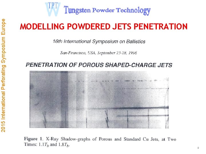 2015 International Perforating Symposium Europe MODELLING POWDERED JETS PENETRATION 9 