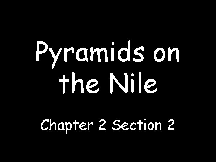Pyramids on the Nile Chapter 2 Section 2 