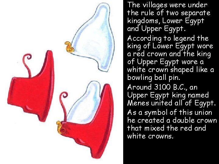  • The villages were under the rule of two separate kingdoms, Lower Egypt