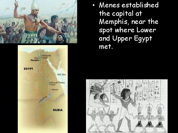  • Menes established the capital at Memphis, near the spot where Lower and