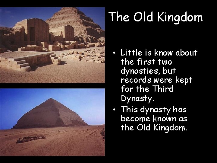 The Old Kingdom • Little is know about the first two dynasties, but records