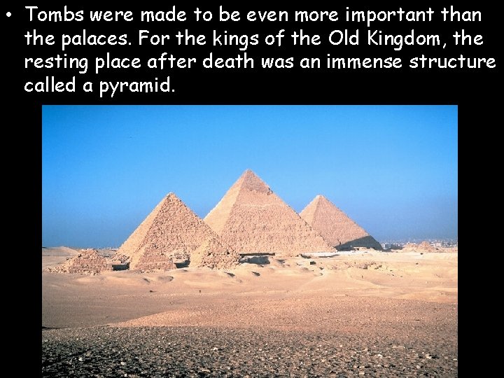  • Tombs were made to be even more important than the palaces. For