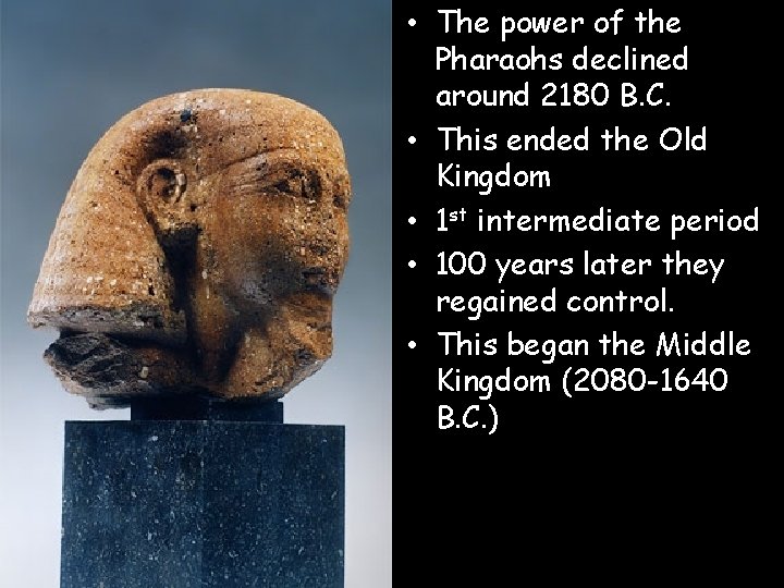  • The power of the Pharaohs declined around 2180 B. C. • This