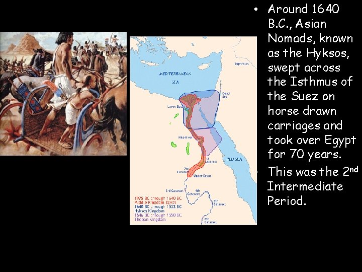  • Around 1640 B. C. , Asian Nomads, known as the Hyksos, swept