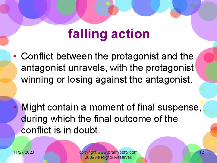 falling action • Conflict between the protagonist and the antagonist unravels, with the protagonist