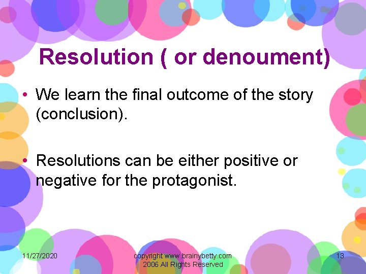 Resolution ( or denoument) • We learn the final outcome of the story (conclusion).