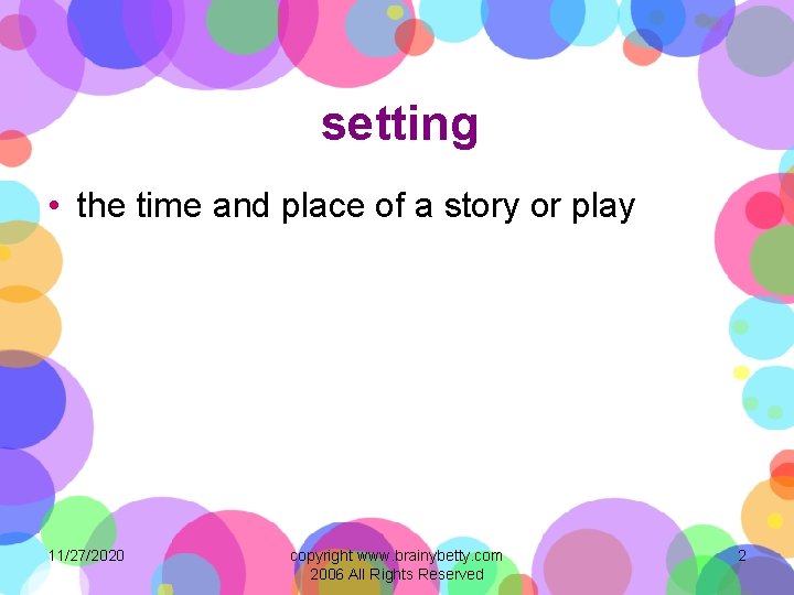 setting • the time and place of a story or play 11/27/2020 copyright www.