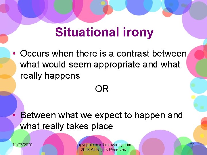 Situational irony • Occurs when there is a contrast between what would seem appropriate