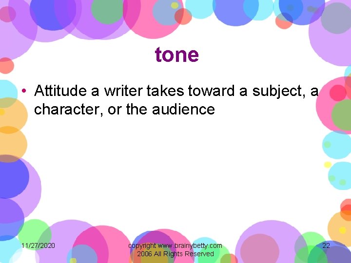 tone • Attitude a writer takes toward a subject, a character, or the audience