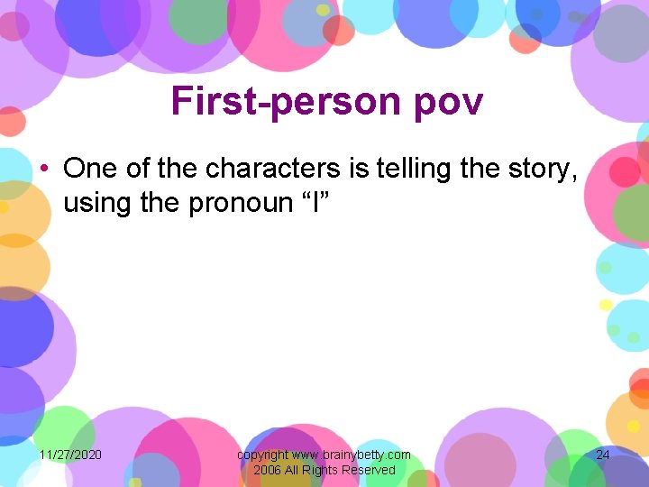 First-person pov • One of the characters is telling the story, using the pronoun