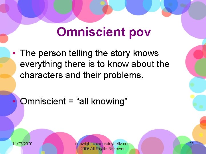 Omniscient pov • The person telling the story knows everything there is to know