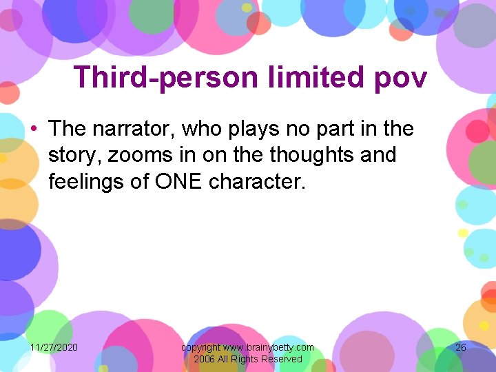 Third-person limited pov • The narrator, who plays no part in the story, zooms