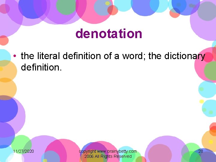 denotation • the literal definition of a word; the dictionary definition. 11/27/2020 copyright www.