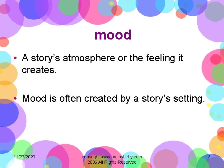 mood • A story’s atmosphere or the feeling it creates. • Mood is often