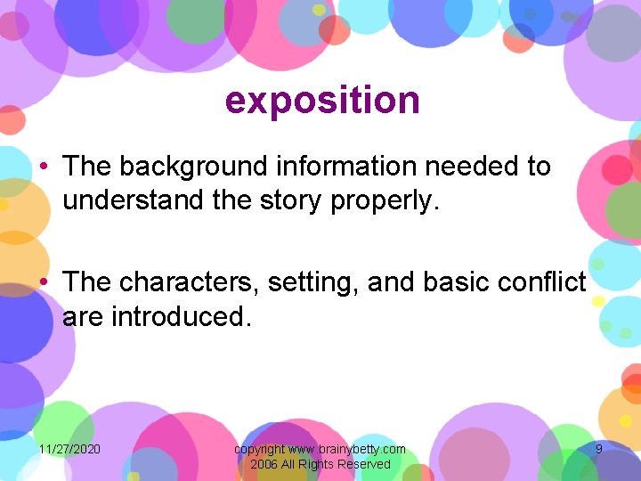 exposition • The background information needed to understand the story properly. • The characters,