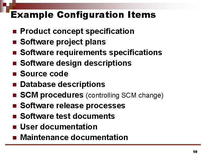 Example Configuration Items n n n Product concept specification Software project plans Software requirements Example Configuration Items n n n Product concept specification Software project plans Software requirements