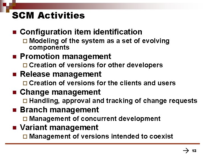 SCM Activities n Configuration item identification ¨ Modeling of the system as a set SCM Activities n Configuration item identification ¨ Modeling of the system as a set