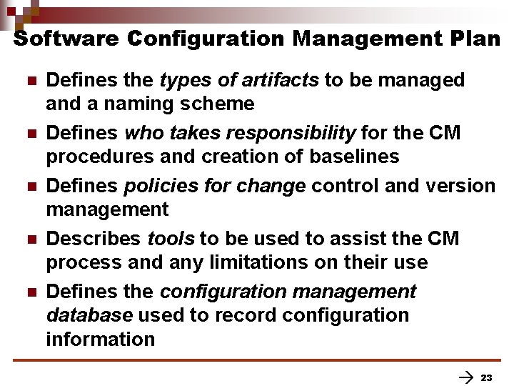 Software Configuration Management Plan n n Defines the types of artifacts to be managed Software Configuration Management Plan n n Defines the types of artifacts to be managed
