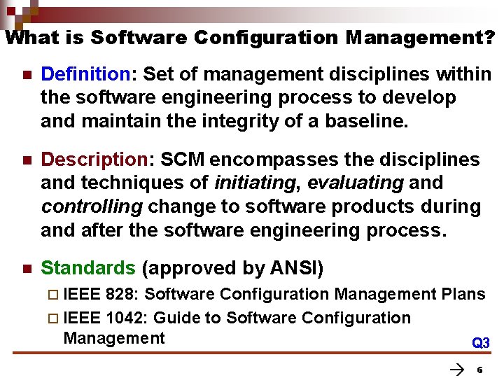 What is Software Configuration Management? n Definition: Set of management disciplines within the software What is Software Configuration Management? n Definition: Set of management disciplines within the software