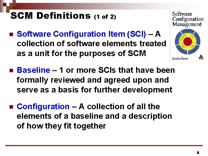 SCM Definitions (1 of 2) n Software Configuration Item (SCI) – A collection of SCM Definitions (1 of 2) n Software Configuration Item (SCI) – A collection of