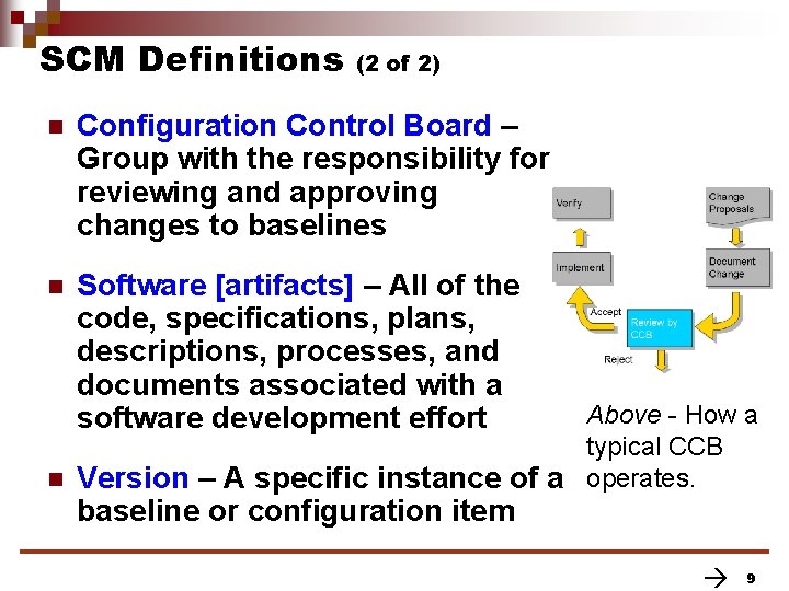 SCM Definitions (2 of 2) n Configuration Control Board – Group with the responsibility SCM Definitions (2 of 2) n Configuration Control Board – Group with the responsibility