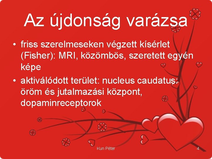 Az újdonság varázsa • friss szerelmeseken végzett kísérlet (Fisher): MRI, közömbös, szeretett egyén képe