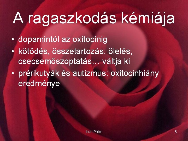 A ragaszkodás kémiája • dopamintól az oxitocinig • kötődés, összetartozás: ölelés, csecsemőszoptatás… váltja ki