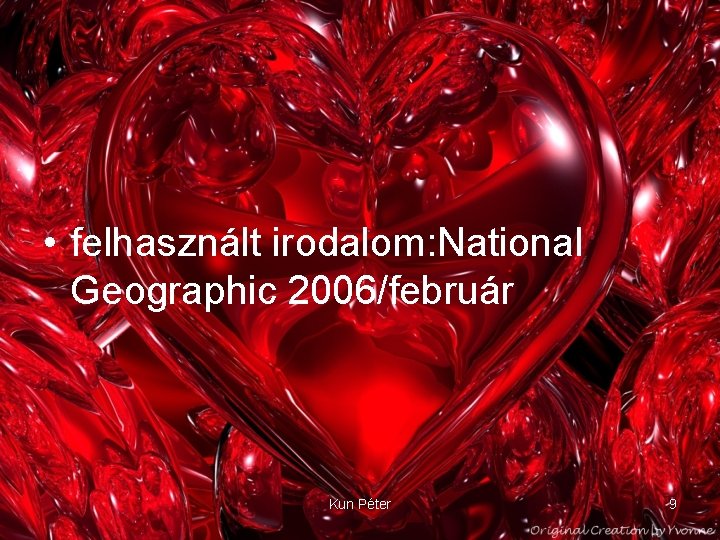  • felhasznált irodalom: National Geographic 2006/február Kun Péter 9 