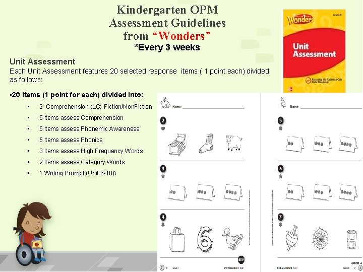 Kindergarten OPM Assessment Guidelines from “Wonders” *Every 3 weeks Unit Assessment Each Unit Assessment Kindergarten OPM Assessment Guidelines from “Wonders” *Every 3 weeks Unit Assessment Each Unit Assessment