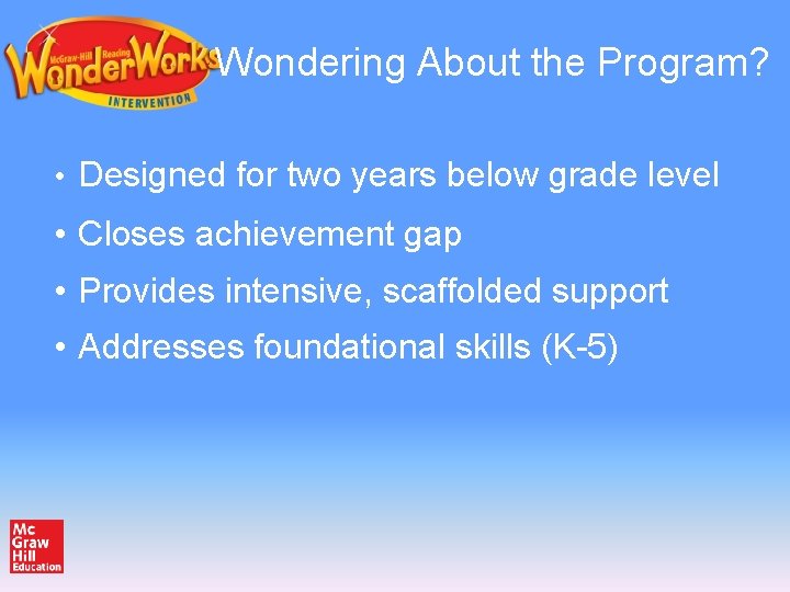 Wondering About the Program? • Designed for two years below grade level • Closes Wondering About the Program? • Designed for two years below grade level • Closes