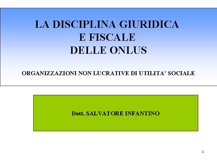 LA DISCIPLINA GIURIDICA E FISCALE DELLE ONLUS ORGANIZZAZIONI NON LUCRATIVE DI UTILITA’ SOCIALE Dott.