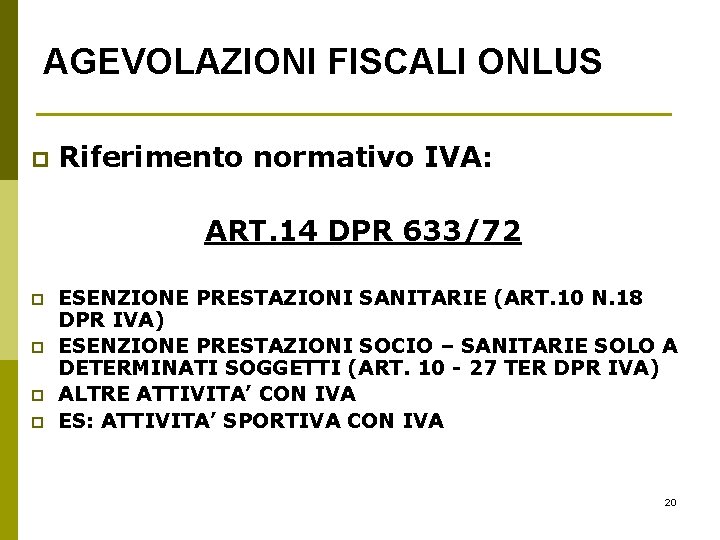 AGEVOLAZIONI FISCALI ONLUS p Riferimento normativo IVA: ART. 14 DPR 633/72 p p ESENZIONE