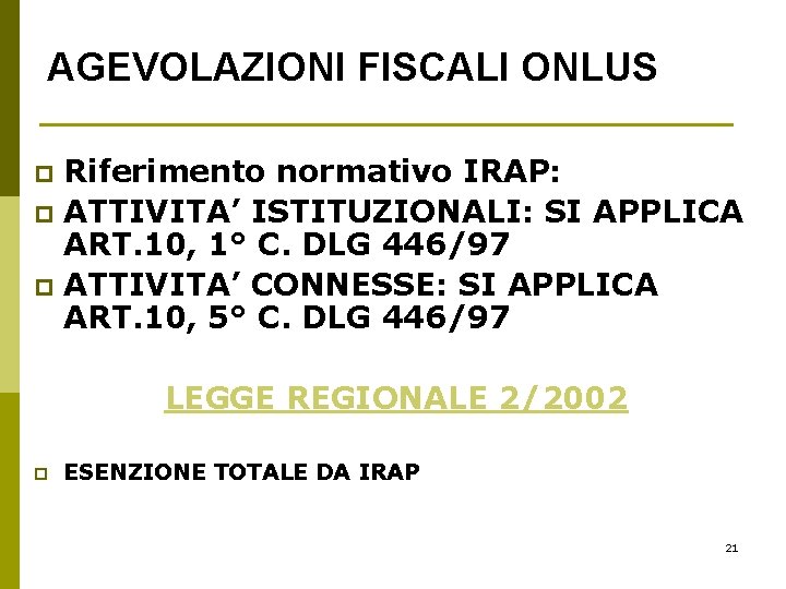 AGEVOLAZIONI FISCALI ONLUS Riferimento normativo IRAP: p ATTIVITA’ ISTITUZIONALI: SI APPLICA ART. 10, 1°