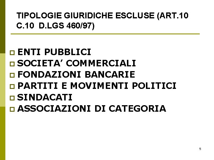 TIPOLOGIE GIURIDICHE ESCLUSE (ART. 10 C. 10 D. LGS 460/97) ENTI PUBBLICI p SOCIETA’