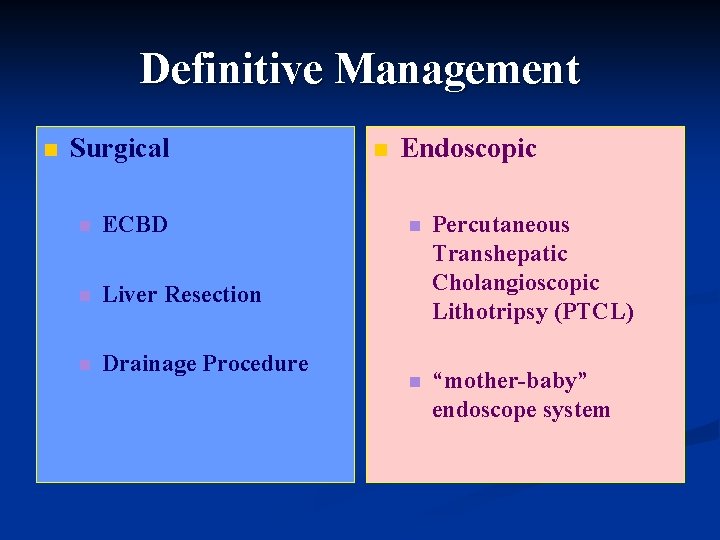 Definitive Management n Surgical n ECBD n Liver Resection n Drainage Procedure n Endoscopic Definitive Management n Surgical n ECBD n Liver Resection n Drainage Procedure n Endoscopic