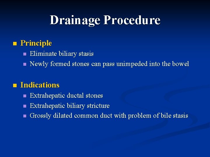 Drainage Procedure n Principle n n n Eliminate biliary stasis Newly formed stones can Drainage Procedure n Principle n n n Eliminate biliary stasis Newly formed stones can