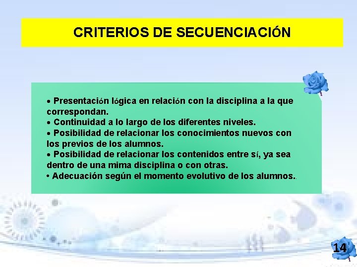 CRITERIOS DE SECUENCIACIÓN • Presentación lógica en relación con la disciplina a la que