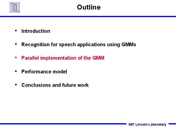 Outline • Introduction • Recognition for speech applications using GMMs • Parallel implementation of Outline • Introduction • Recognition for speech applications using GMMs • Parallel implementation of