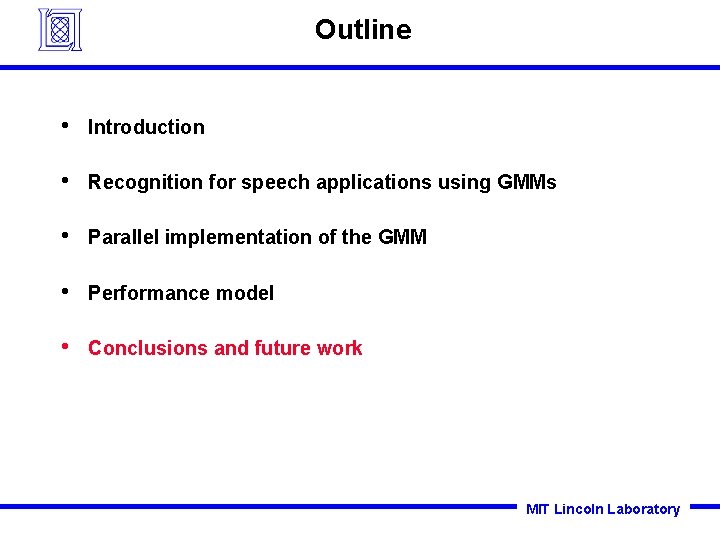 Outline • Introduction • Recognition for speech applications using GMMs • Parallel implementation of Outline • Introduction • Recognition for speech applications using GMMs • Parallel implementation of