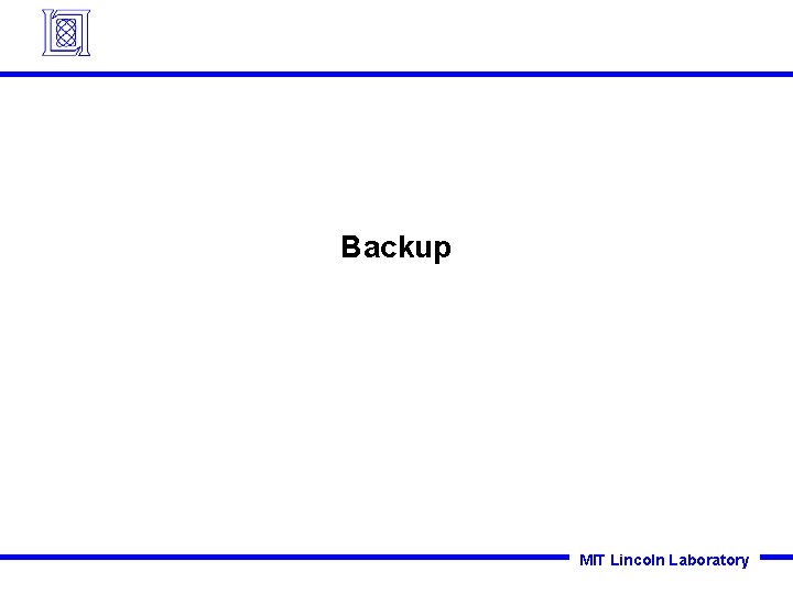 Backup MIT Lincoln Laboratory Backup MIT Lincoln Laboratory