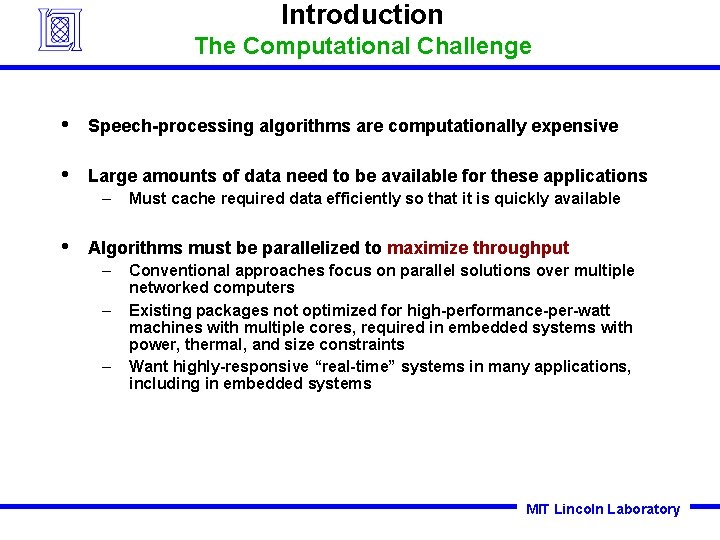 Introduction The Computational Challenge • Speech-processing algorithms are computationally expensive • Large amounts of Introduction The Computational Challenge • Speech-processing algorithms are computationally expensive • Large amounts of