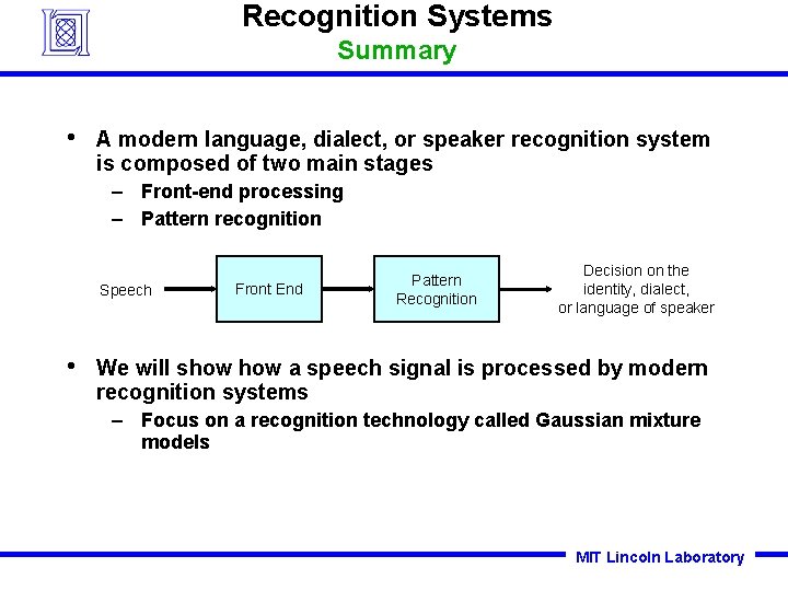 Recognition Systems Summary • A modern language, dialect, or speaker recognition system is composed Recognition Systems Summary • A modern language, dialect, or speaker recognition system is composed