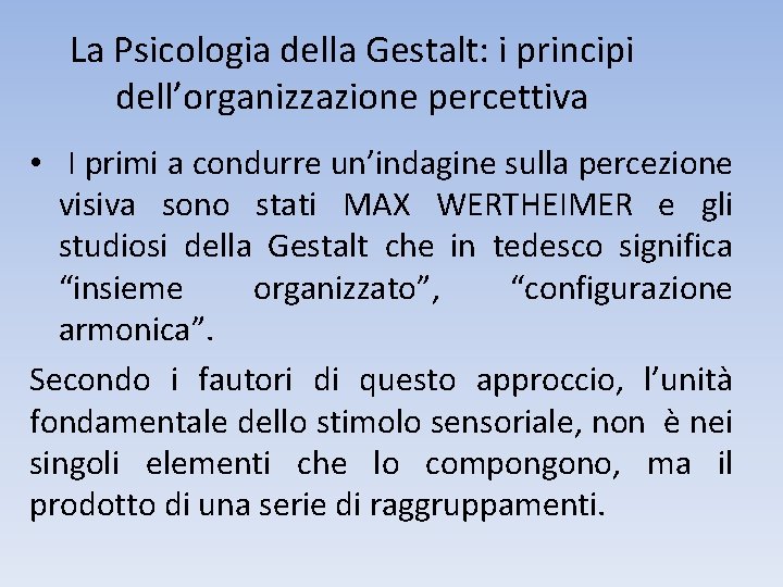 La Psicologia della Gestalt: i principi dell’organizzazione percettiva • I primi a condurre un’indagine