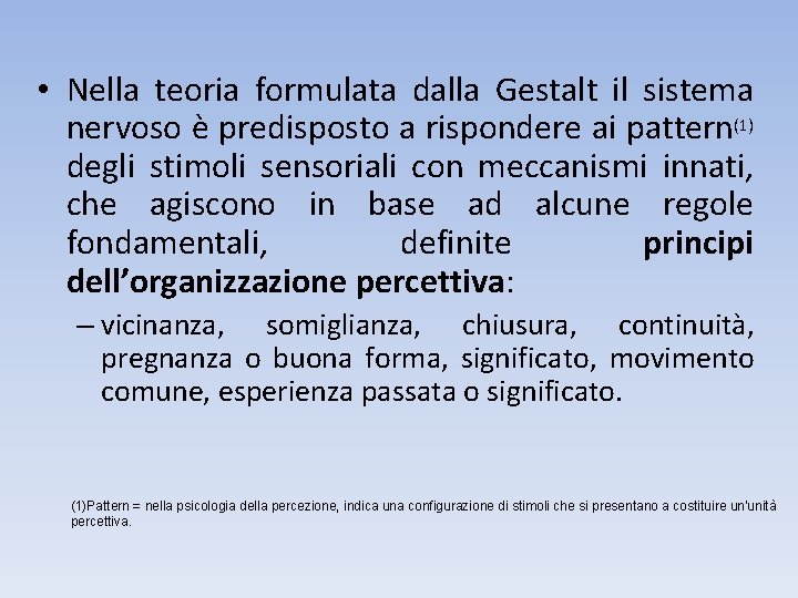  • Nella teoria formulata dalla Gestalt il sistema nervoso è predisposto a rispondere