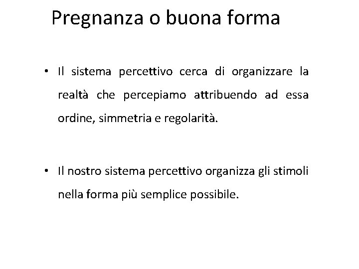 Pregnanza o buona forma • Il sistema percettivo cerca di organizzare la realtà che