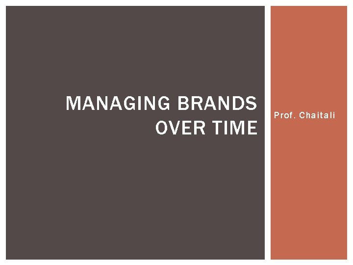 MANAGING BRANDS OVER TIME Prof. Chaitali 