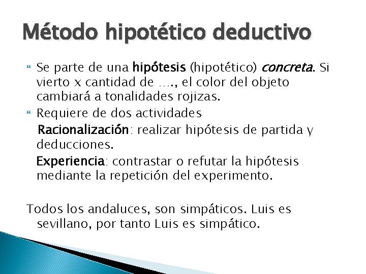 Método hipotético deductivo Se parte de una hipótesis (hipotético) concreta. Si vierto x cantidad Método hipotético deductivo Se parte de una hipótesis (hipotético) concreta. Si vierto x cantidad