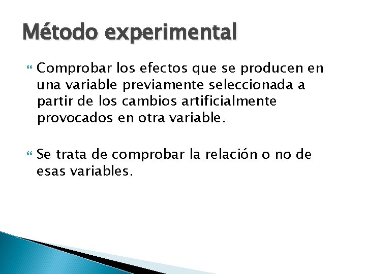 Método experimental Comprobar los efectos que se producen en una variable previamente seleccionada a Método experimental Comprobar los efectos que se producen en una variable previamente seleccionada a